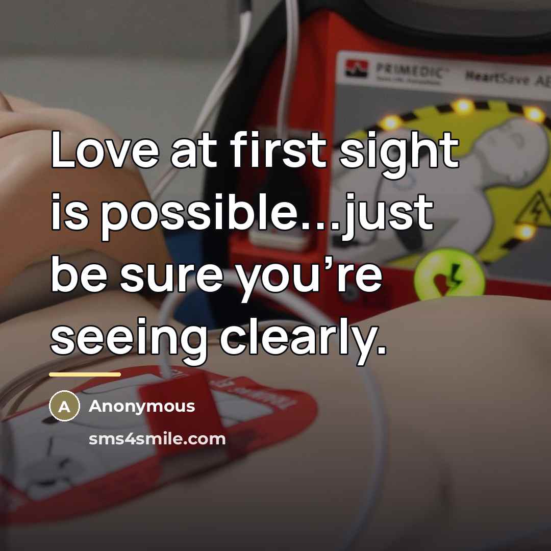 “Love at first sight is possible...just be sure you're seeing…” quote by Anonymous