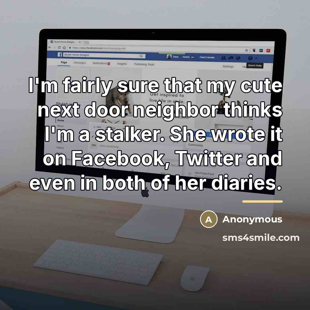 “I'm fairly sure that my cute next door neighbor thinks…” quote by Anonymous