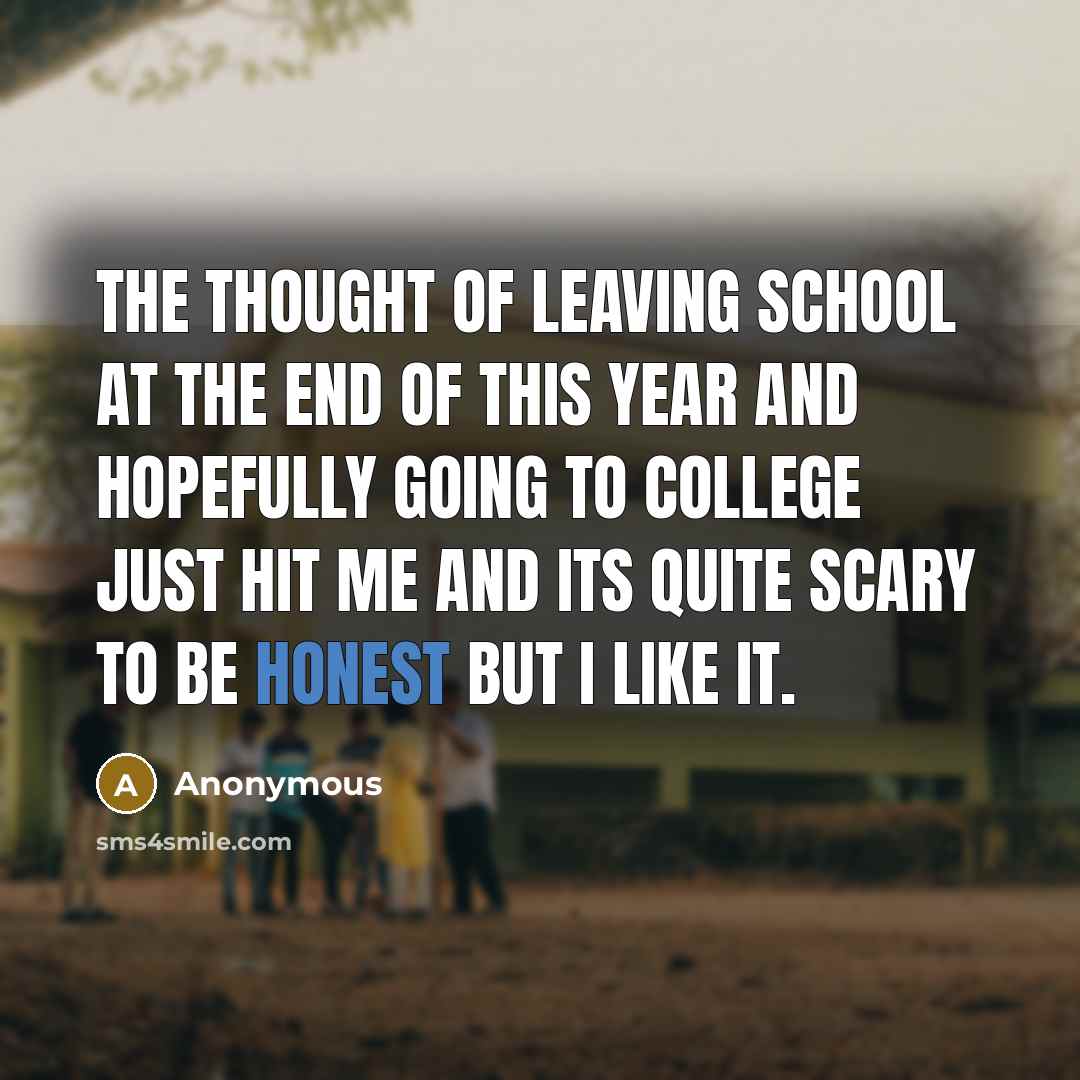 “The thought of leaving school at the end of this…” quote by Anonymous