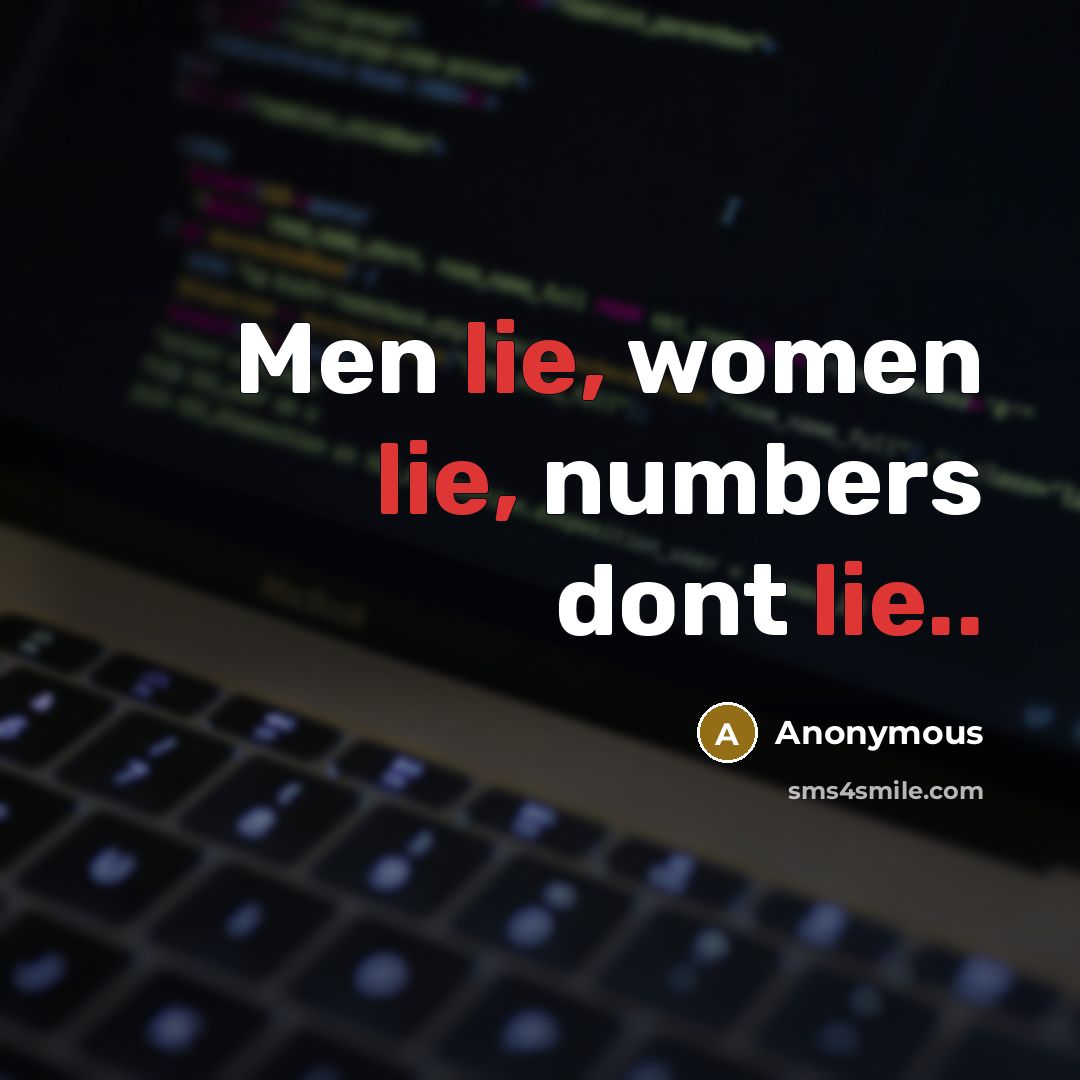 “Men lie, women lie, numbers dont lie..” quote by Anonymous