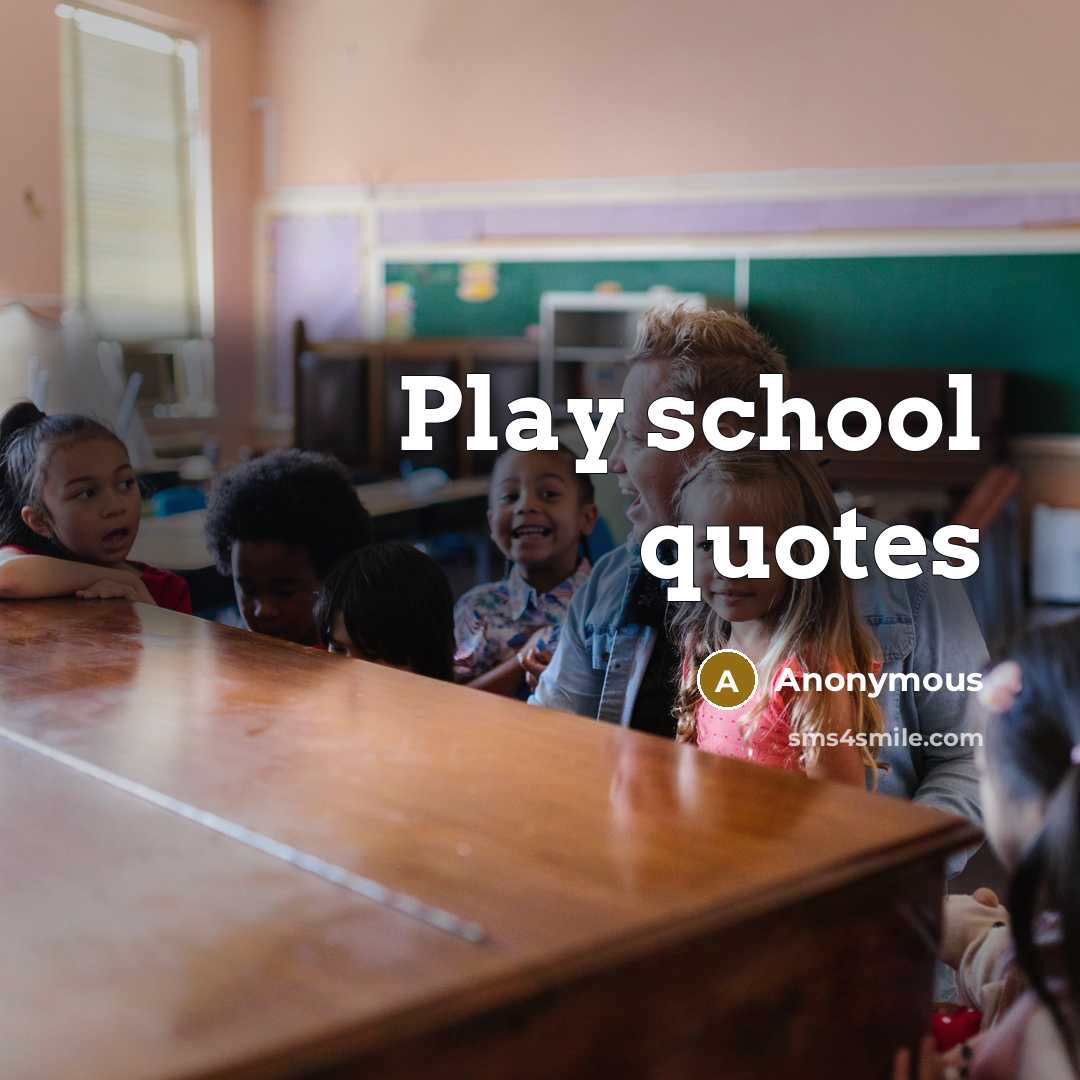“Play school quotes” quote by Anonymous