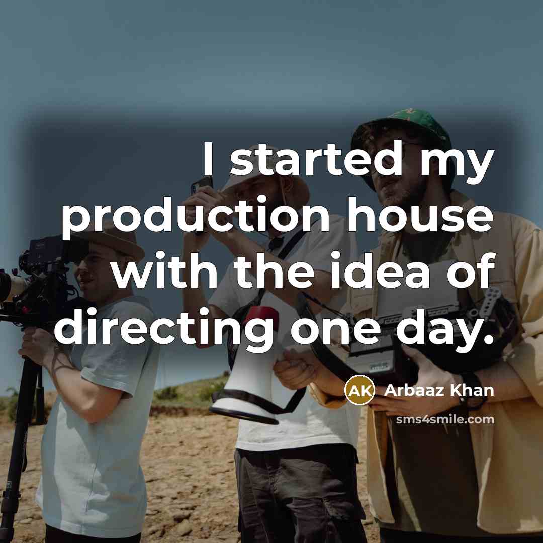 “I started my production house with the idea of directing…” quote by Arbaaz Khan