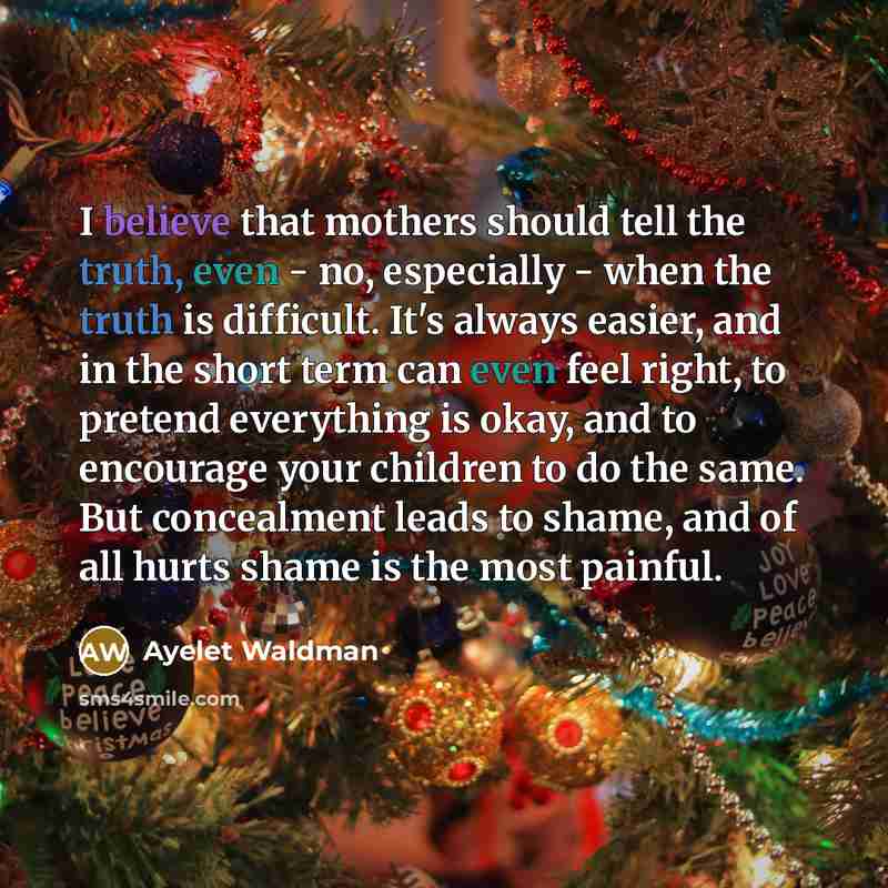 “I believe that mothers should tell the truth, even -…” quote by Ayelet Waldman