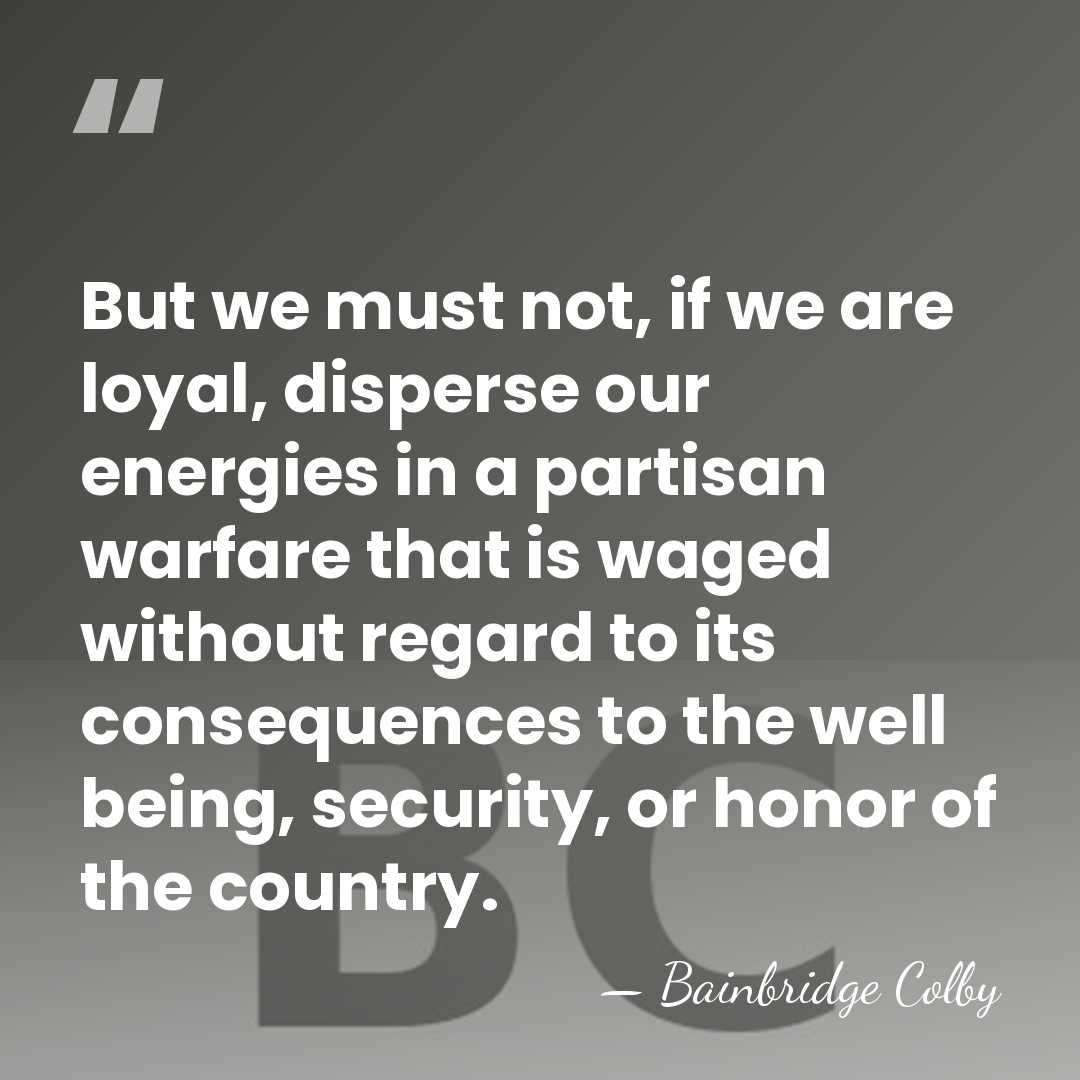 But we must not, if we are loyal, disperse our energies in&hellip; - Bainbridge Colby