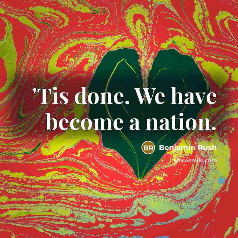 “'Tis done. We have become a nation.…” quote by Benjamin Rush