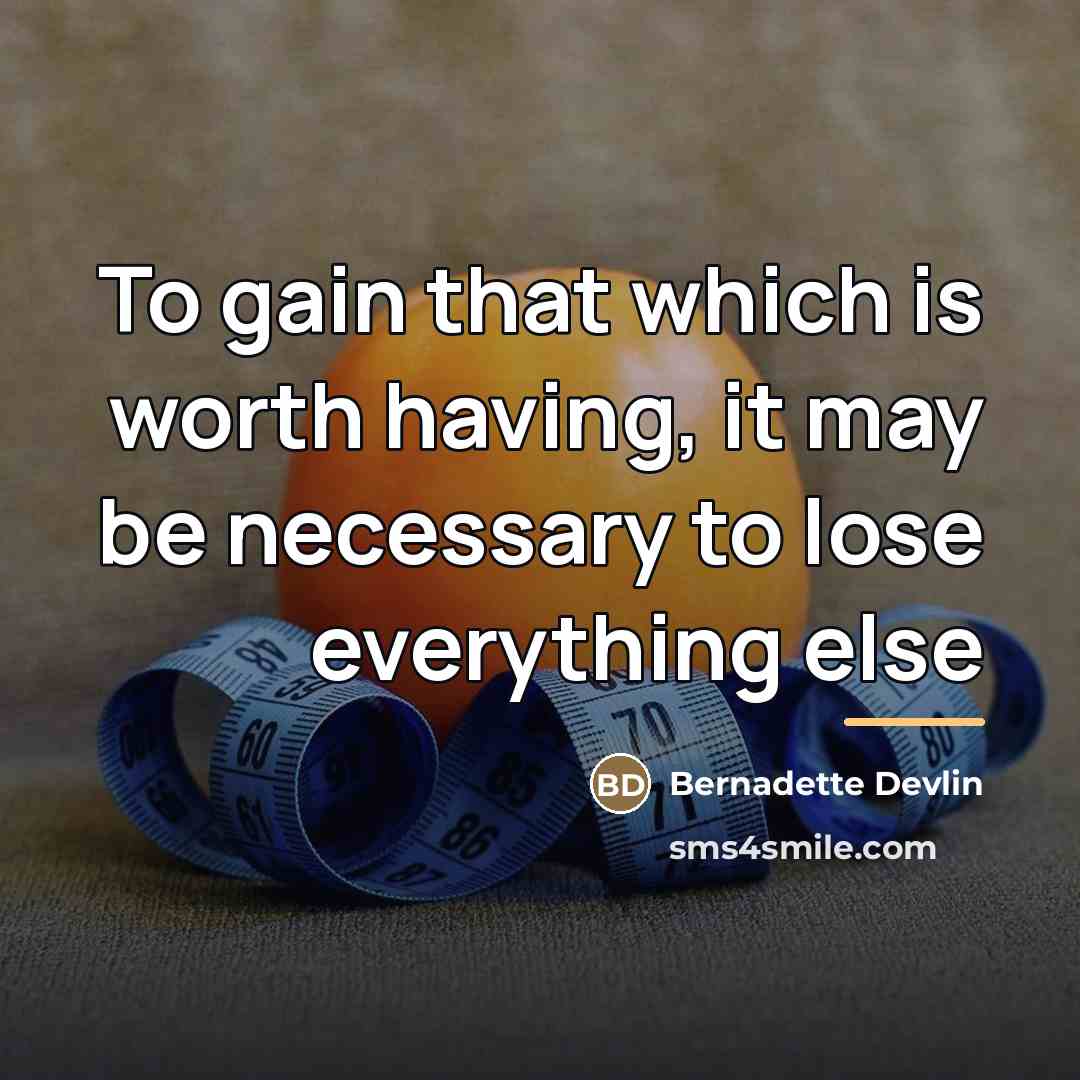 “To gain that which is worth having, it may be…” quote by Bernadette Devlin