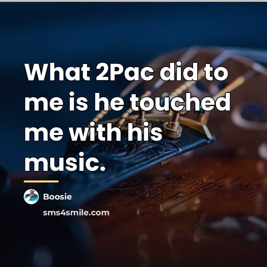 “What 2Pac did to me is he touched me with…” quote by Boosie