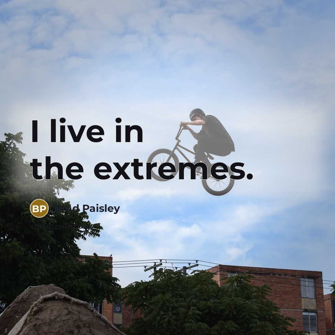 “I live in the extremes.…” quote by Brad Paisley