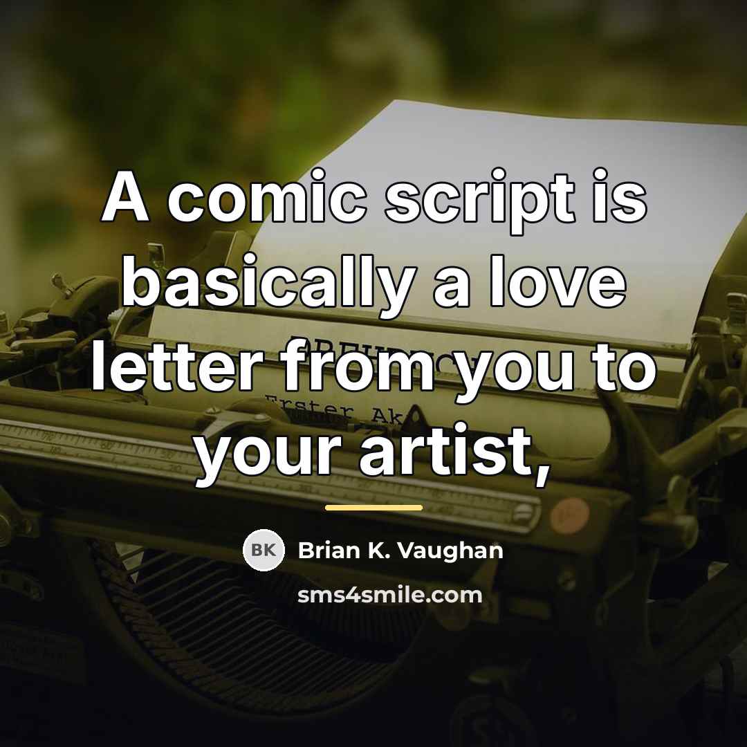 “A comic script is basically a love letter from you…” quote by Brian K. Vaughan