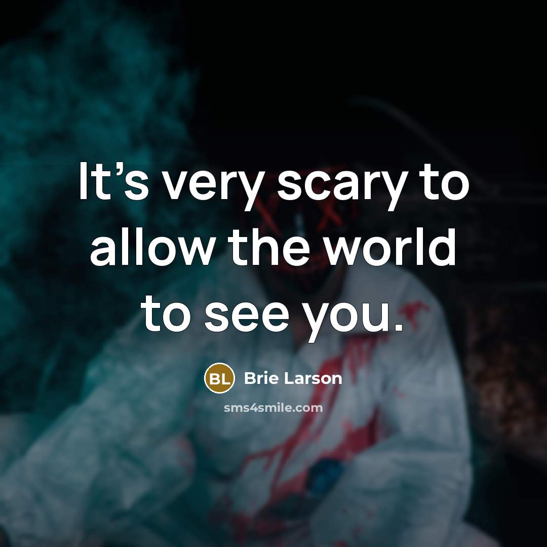 “It's very scary to allow the world to see you.” quote by Brie Larson