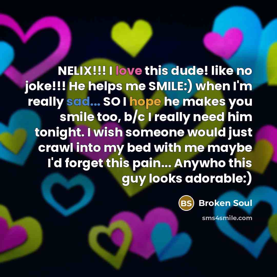 “NELIX!!! I love this dude! like no joke!!! He helps…” quote by Broken Soul