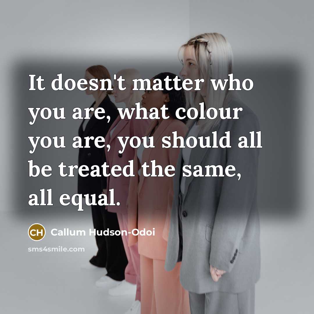 “It doesn't matter who you are, what colour you are,…” quote by Callum Hudson-Odoi