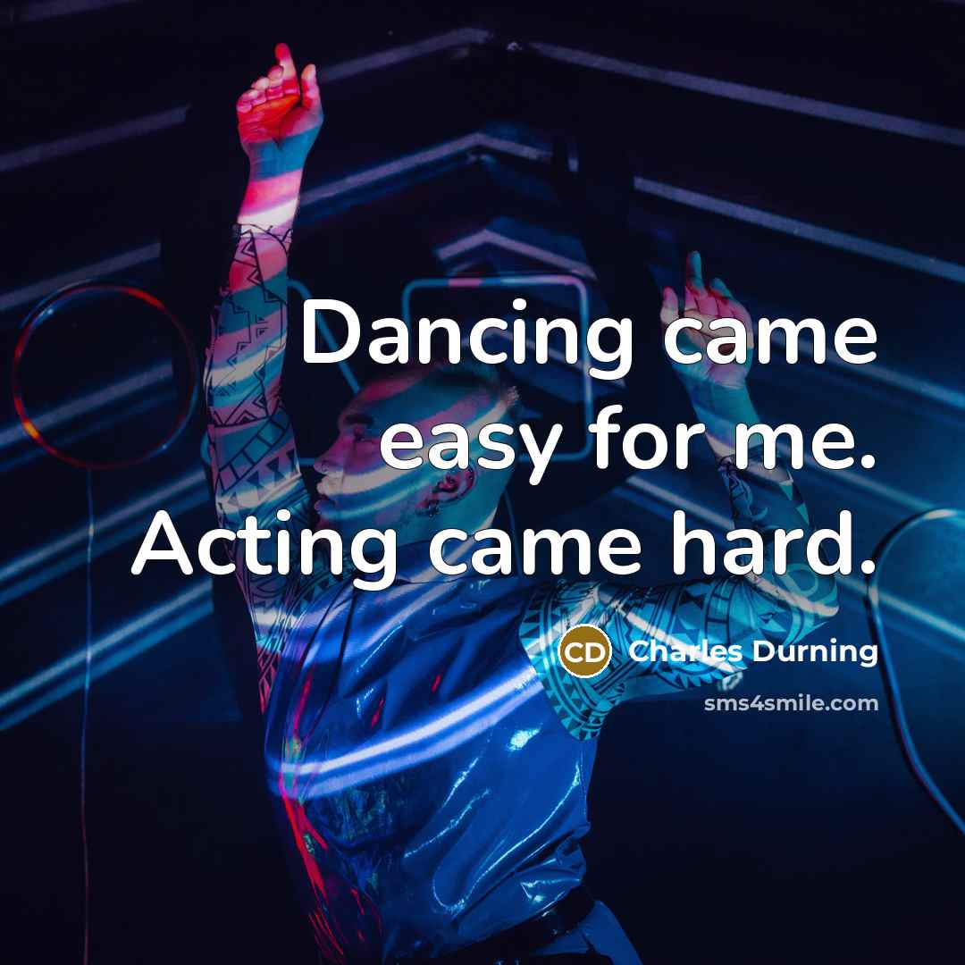 “Dancing came easy for me. Acting came hard.…” quote by Charles Durning