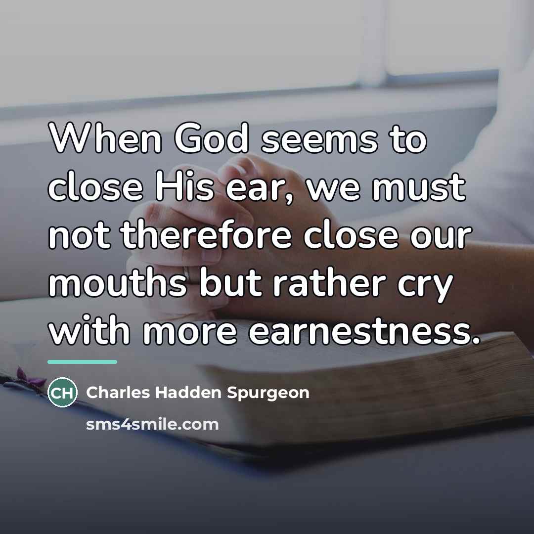 “When God seems to close His ear, we must not…” quote by Anonymous