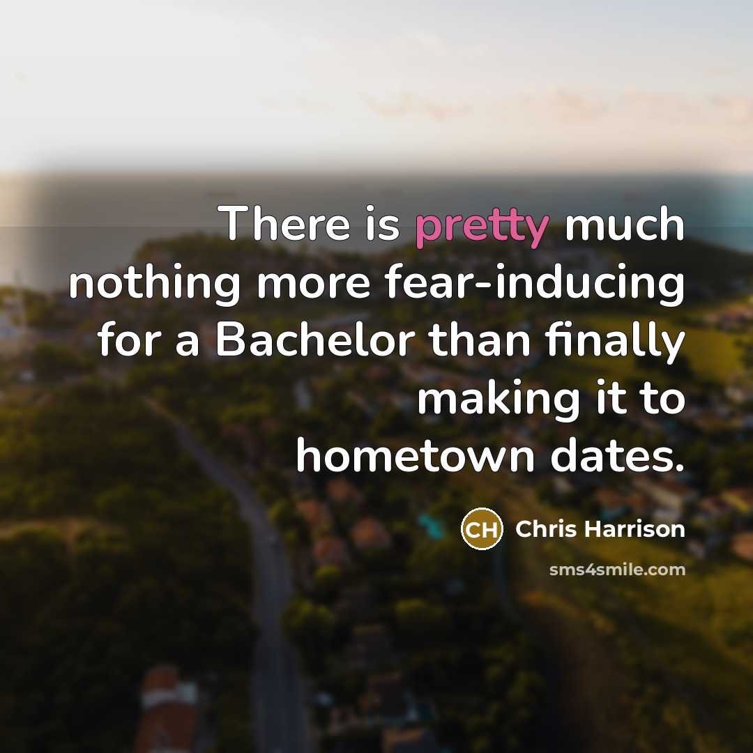 “There is pretty much nothing more fear-inducing for a Bachelor…” quote by Chris Harrison