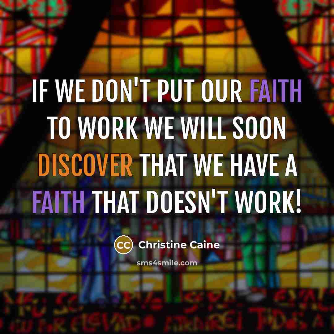 “If we don't put our faith to work we will…” quote by Christine Caine