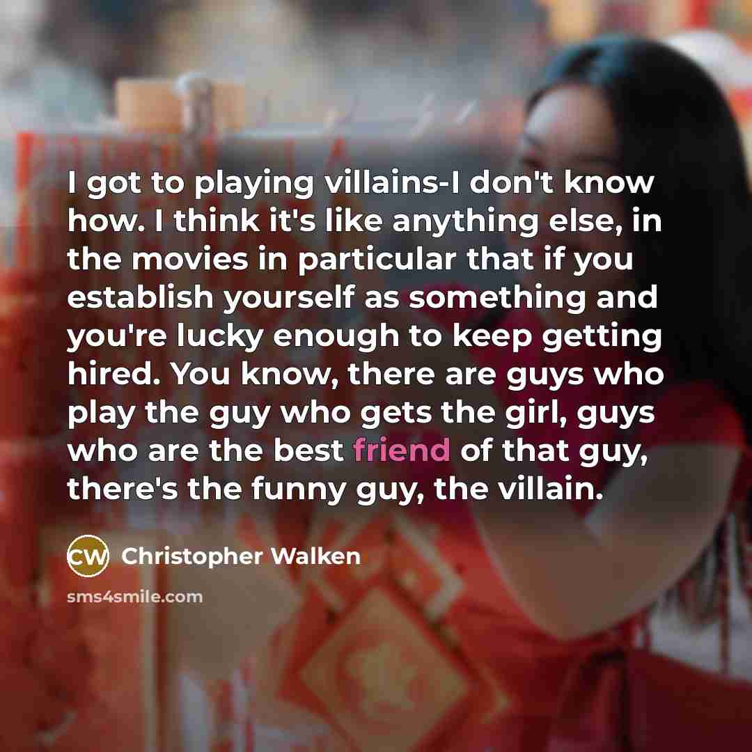 “I got to playing villains-I don't know how. I think…” quote by Christopher Walken