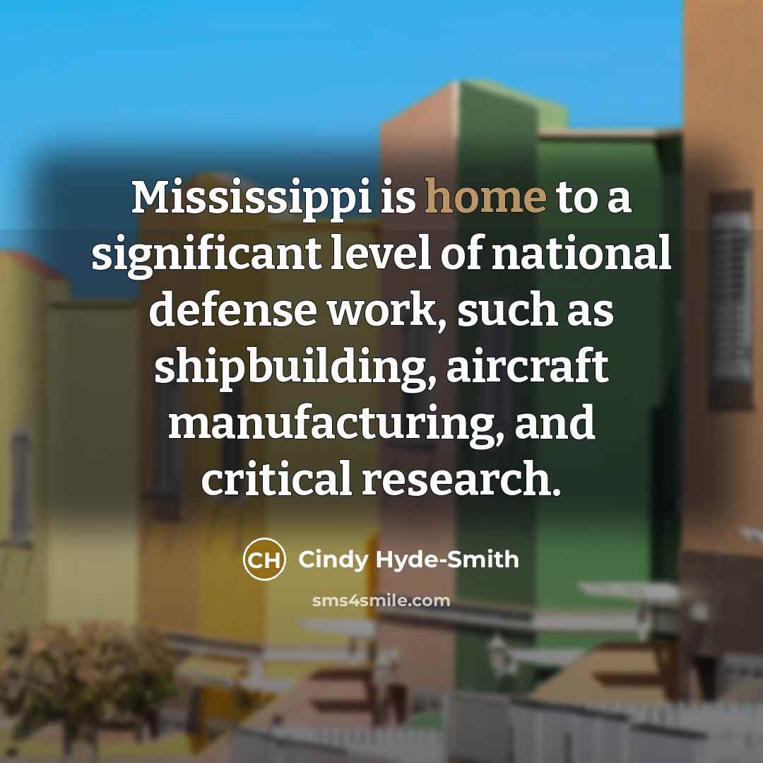 “Mississippi is home to a significant level of national defense…” quote by Cindy Hyde-Smith