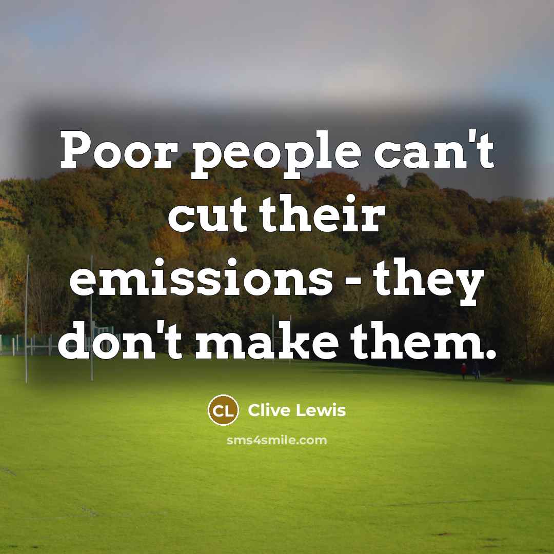 “Poor people can't cut their emissions - they don't make…” quote by Clive Lewis