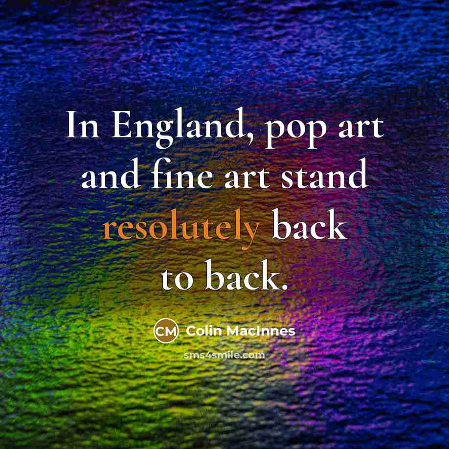 “In England, pop art and fine art stand resolutely back…” quote by Colin MacInnes