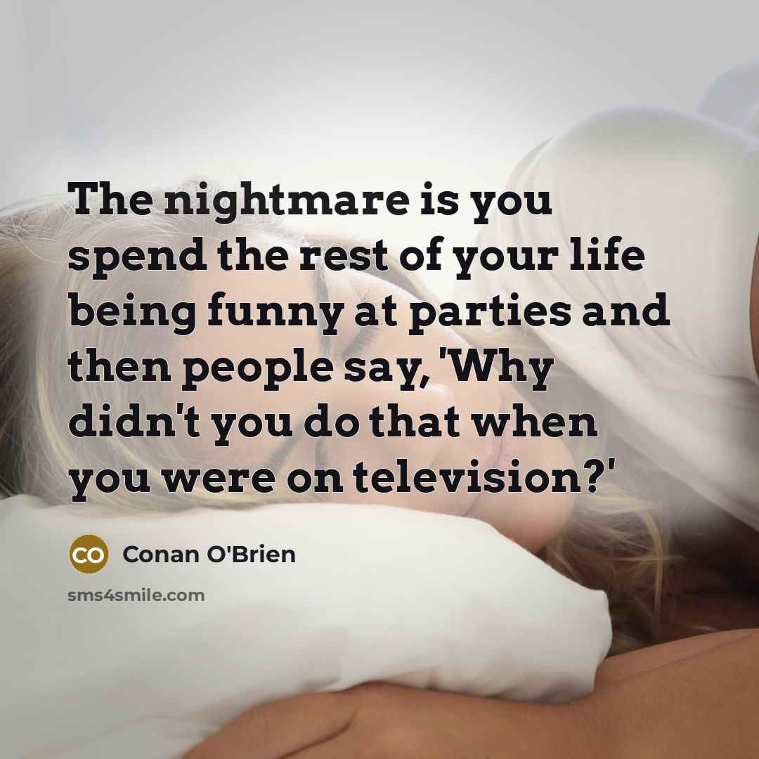 “The nightmare is you spend the rest of your life…” quote by Conan O'Brien