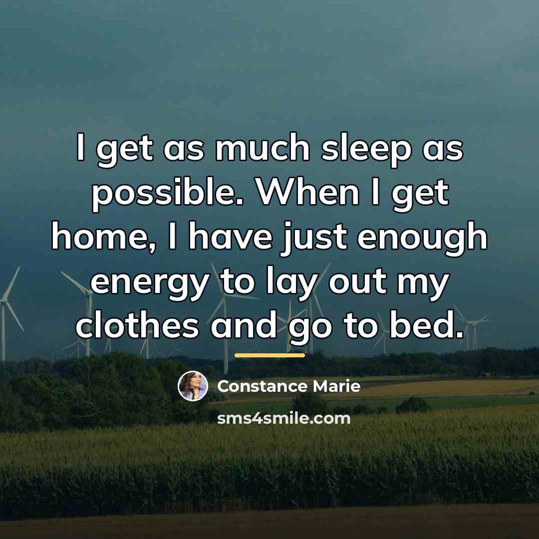 “I get as much sleep as possible. When I get…” quote by Constance Marie