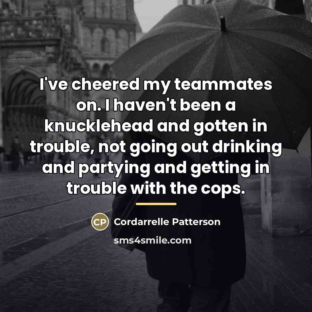 “I've cheered my teammates on. I haven't been a knucklehead…” quote by Cordarrelle Patterson