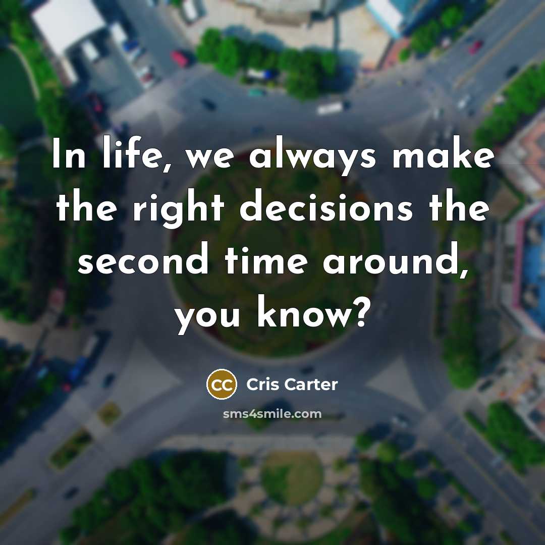 “In life, we always make the right decisions the second…” quote by Cris Carter