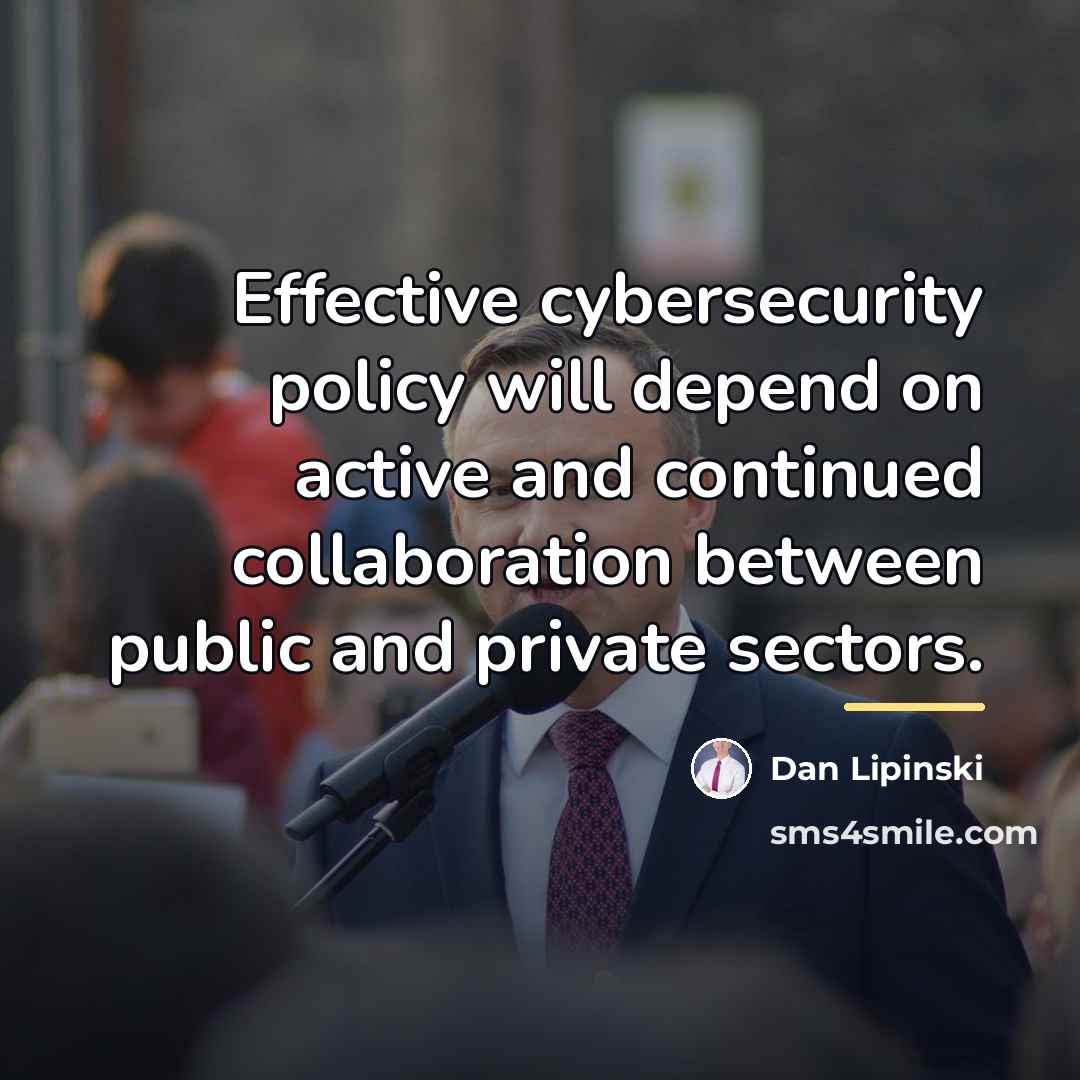 “Effective cybersecurity policy will depend on active and continued collaboration…” quote by Dan Lipinski
