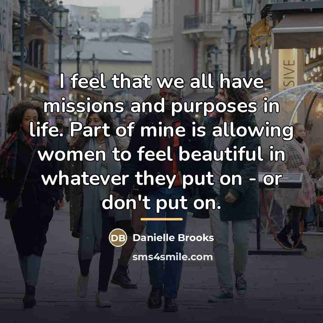 “I feel that we all have missions and purposes in…” quote by Danielle Brooks