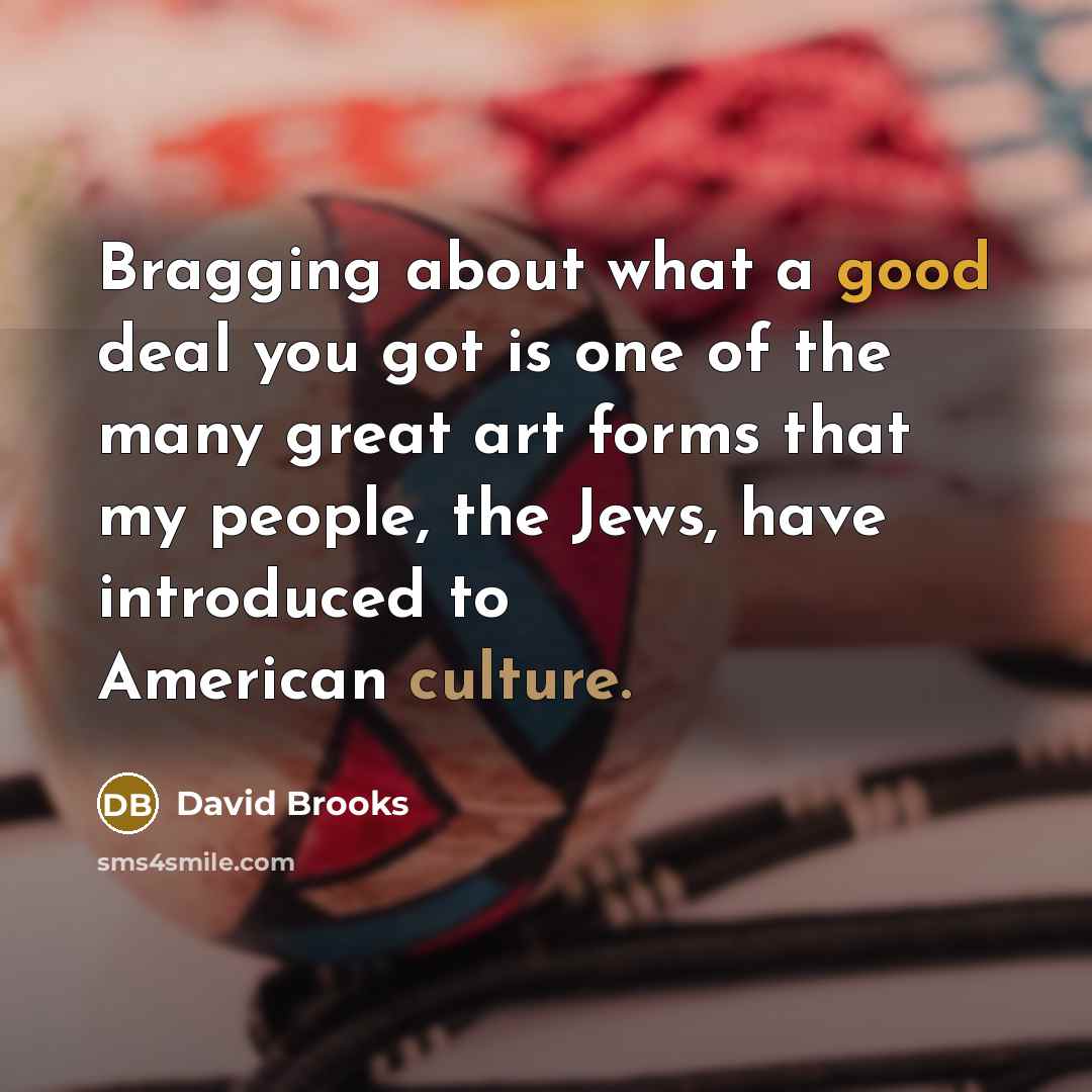 “Bragging about what a good deal you got is one…” quote by David Brooks