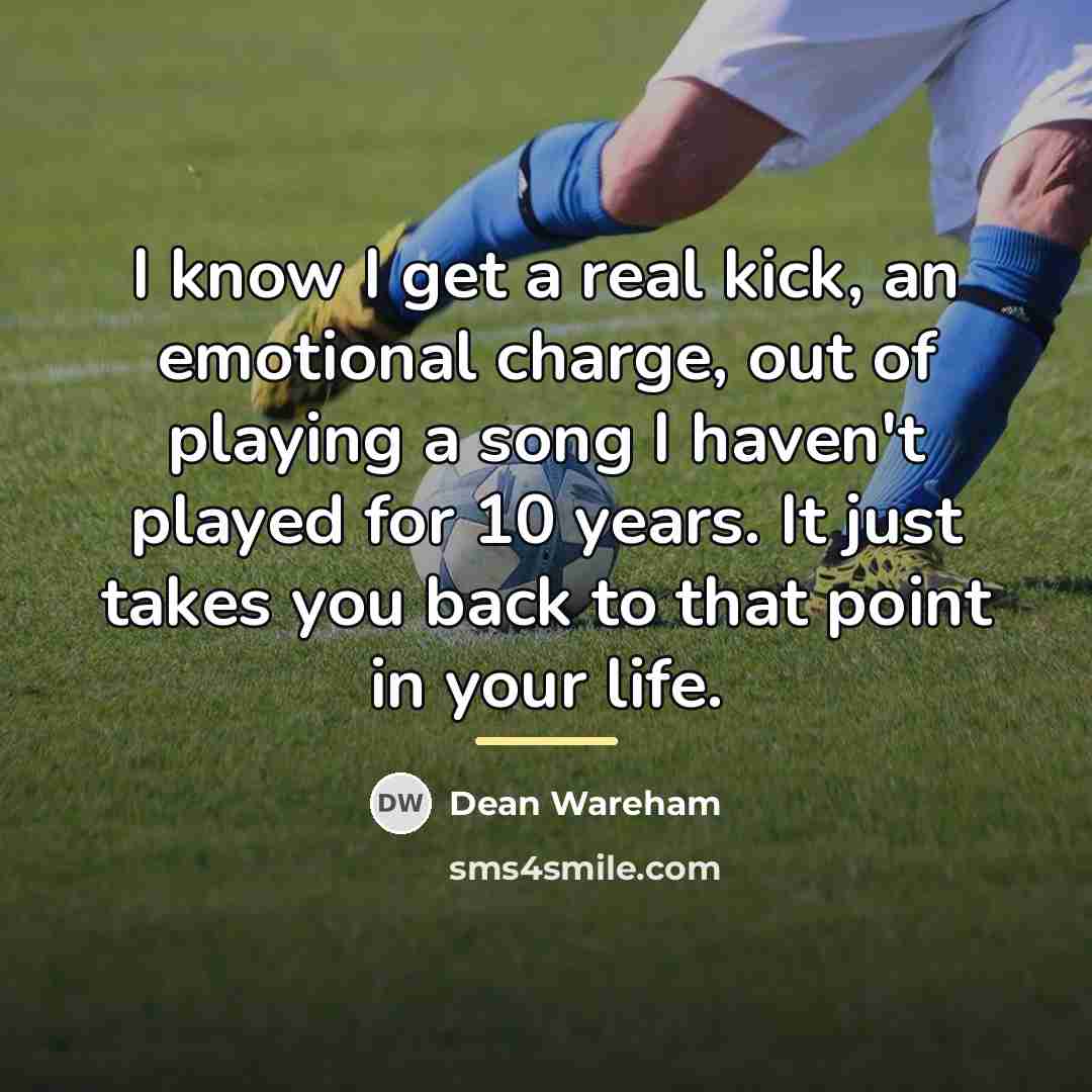 “I know I get a real kick, an emotional charge,…” quote by Dean Wareham
