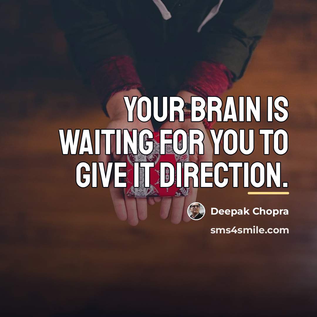 “Your brain is waiting for you to give it direction.…” quote by Deepak Chopra