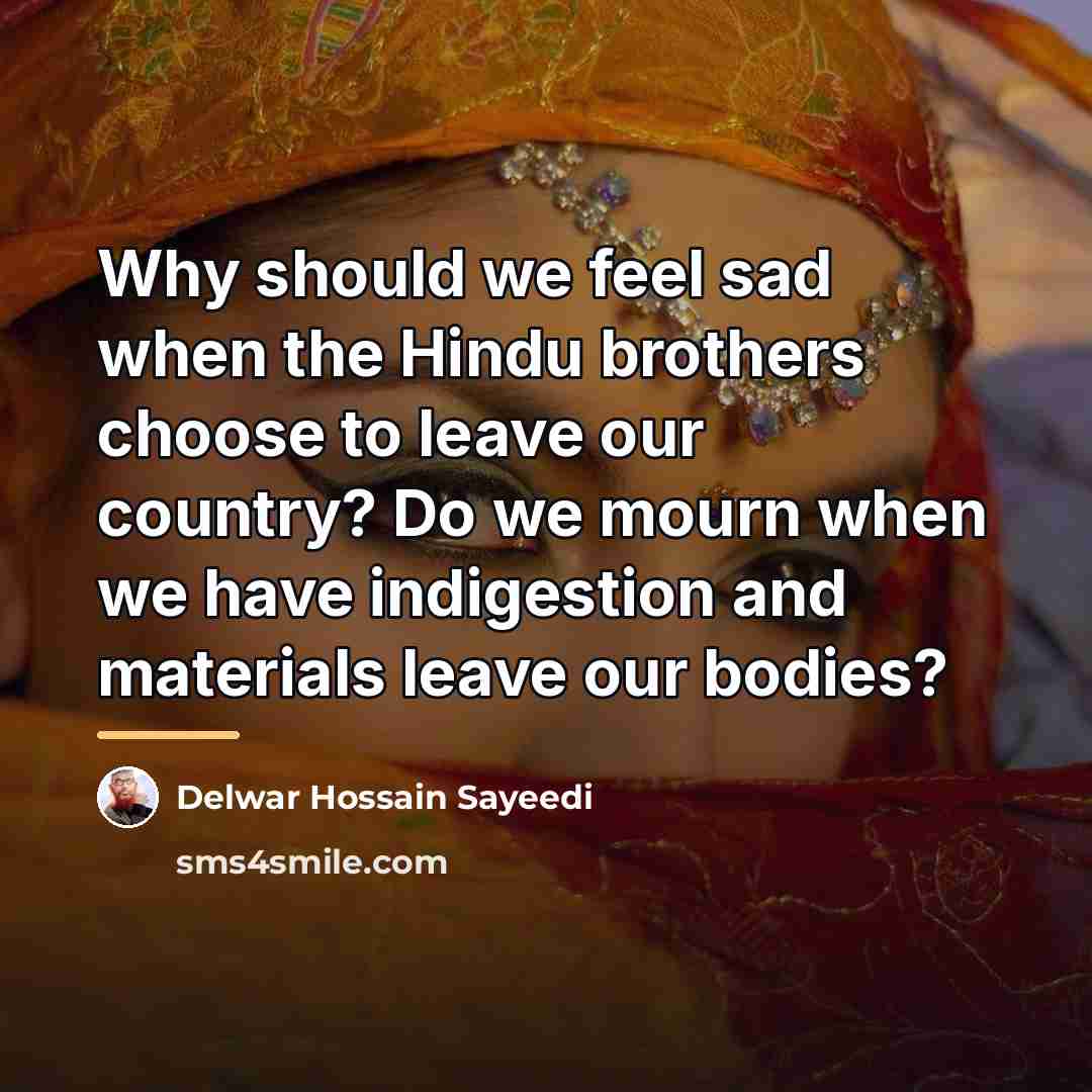 “Why should we feel sad when the Hindu brothers choose…” quote by Delwar Hossain Sayeedi