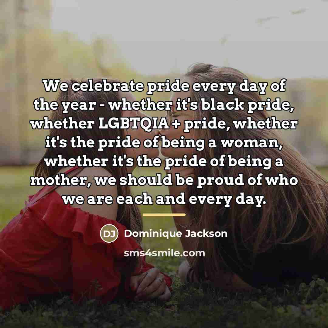 “We celebrate pride every day of the year - whether…” quote by Dominique Jackson