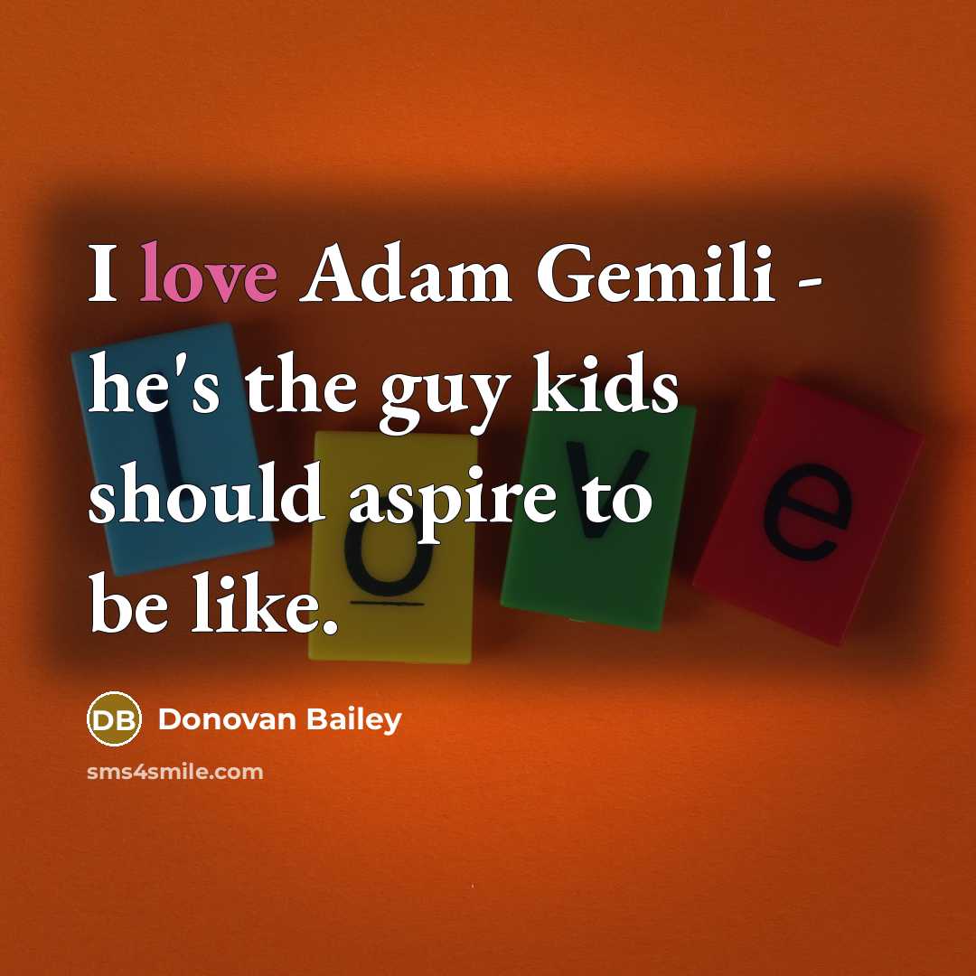 “I love Adam Gemili - he's the guy kids should…” quote by Donovan Bailey