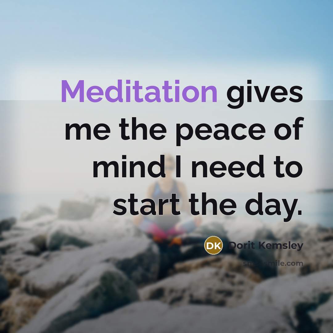 “Meditation gives me the peace of mind I need to…” quote by Dorit Kemsley
