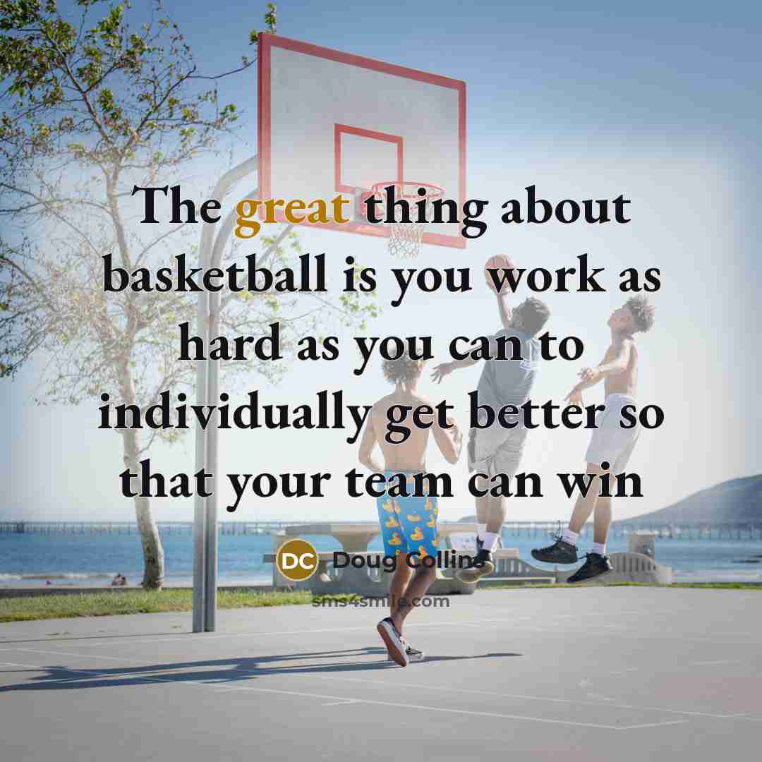 “The great thing about basketball is you work as hard…” quote by Doug Collins