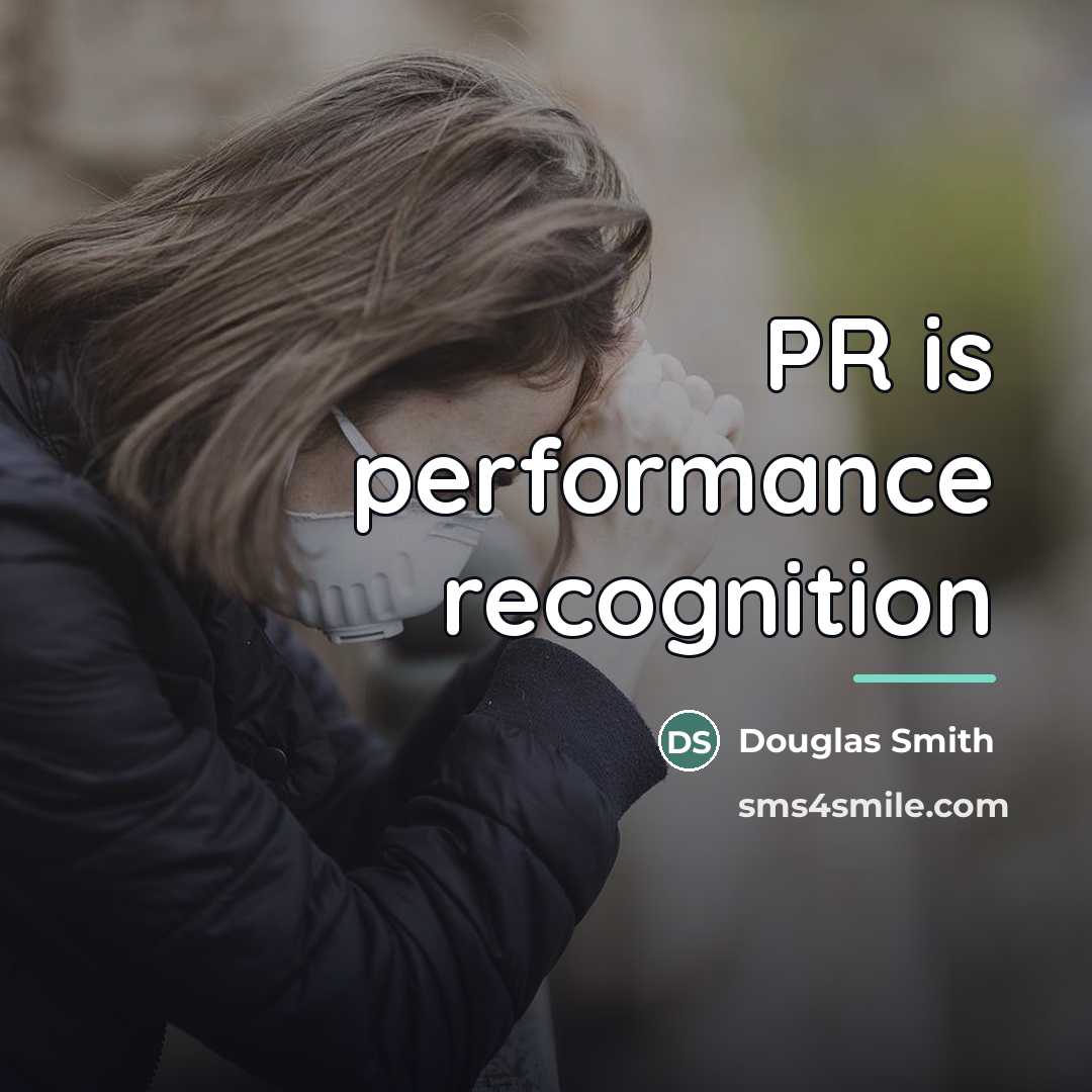 “PR is performance recognition…” quote by Douglas Smith