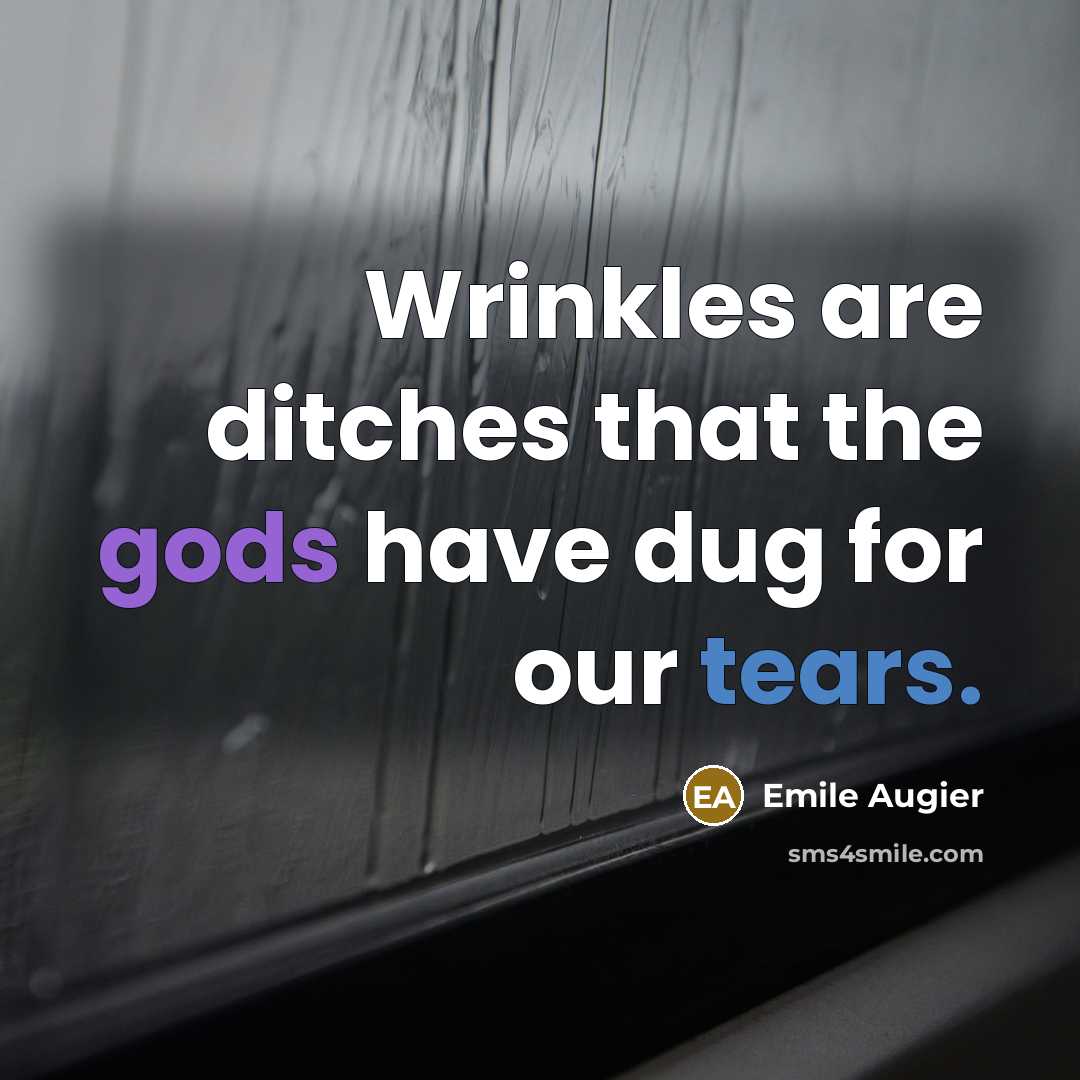 “Wrinkles are ditches that the gods have dug for our…” quote by Emile Augier
