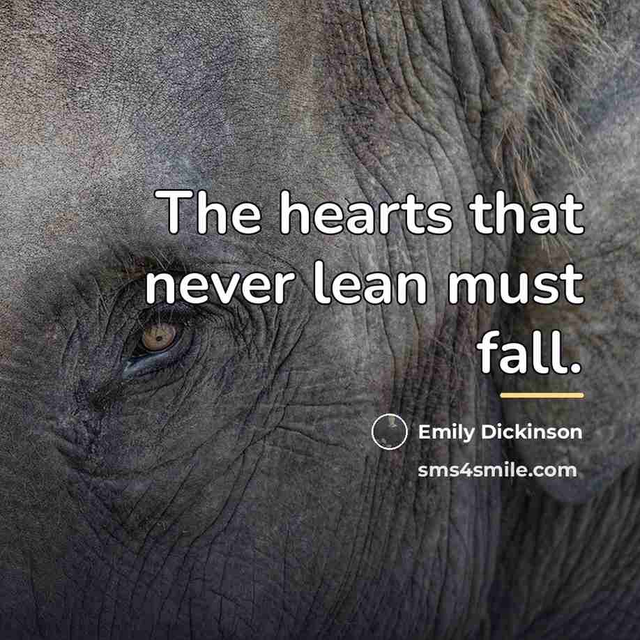 “The hearts that never lean must fall.…” quote by Emily Dickinson