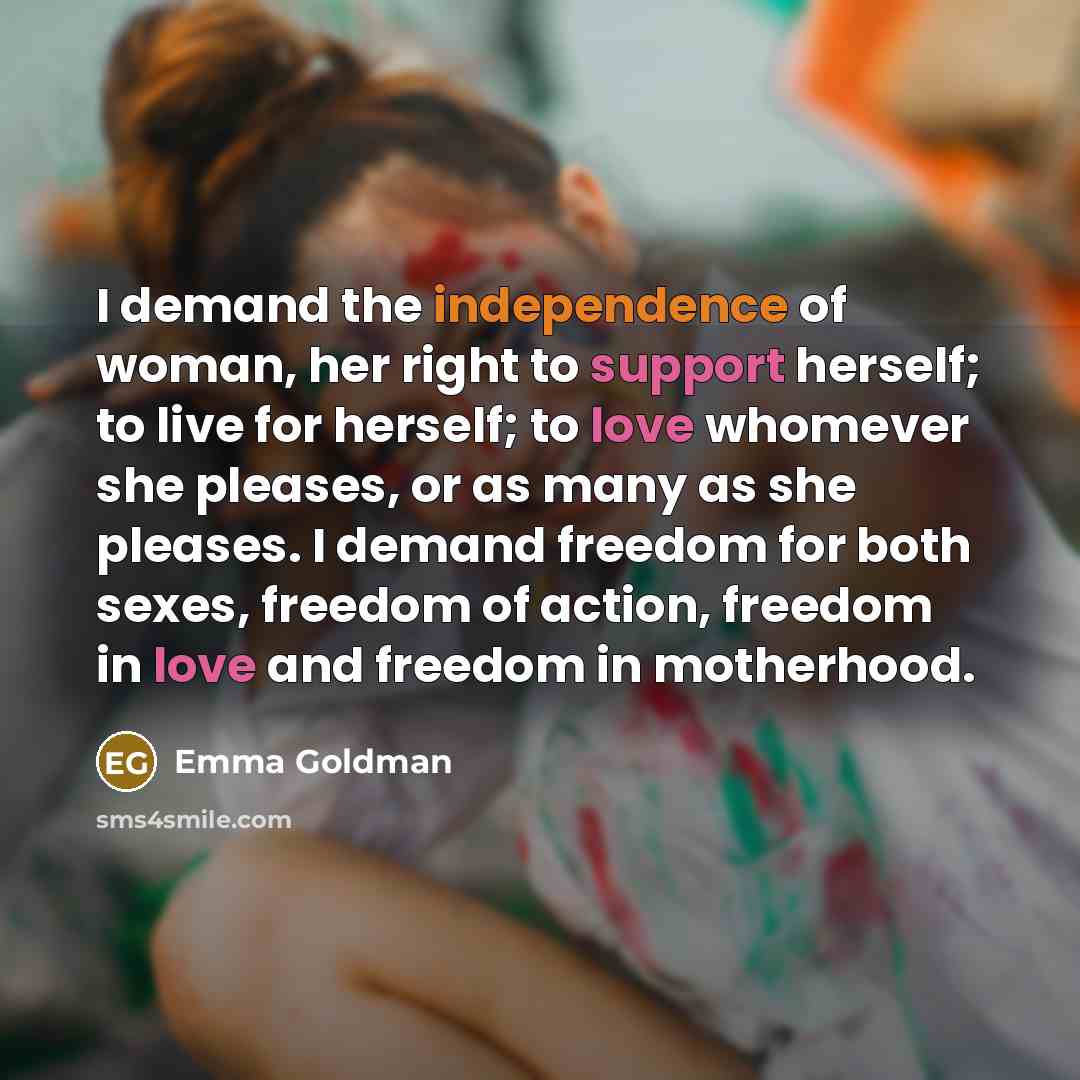 “I demand the independence of woman, her right to support…” quote by Emma Goldman