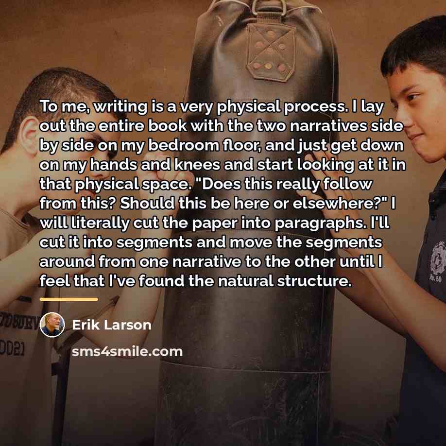 “To me, writing is a very physical process. I lay…” quote by Erik Larson