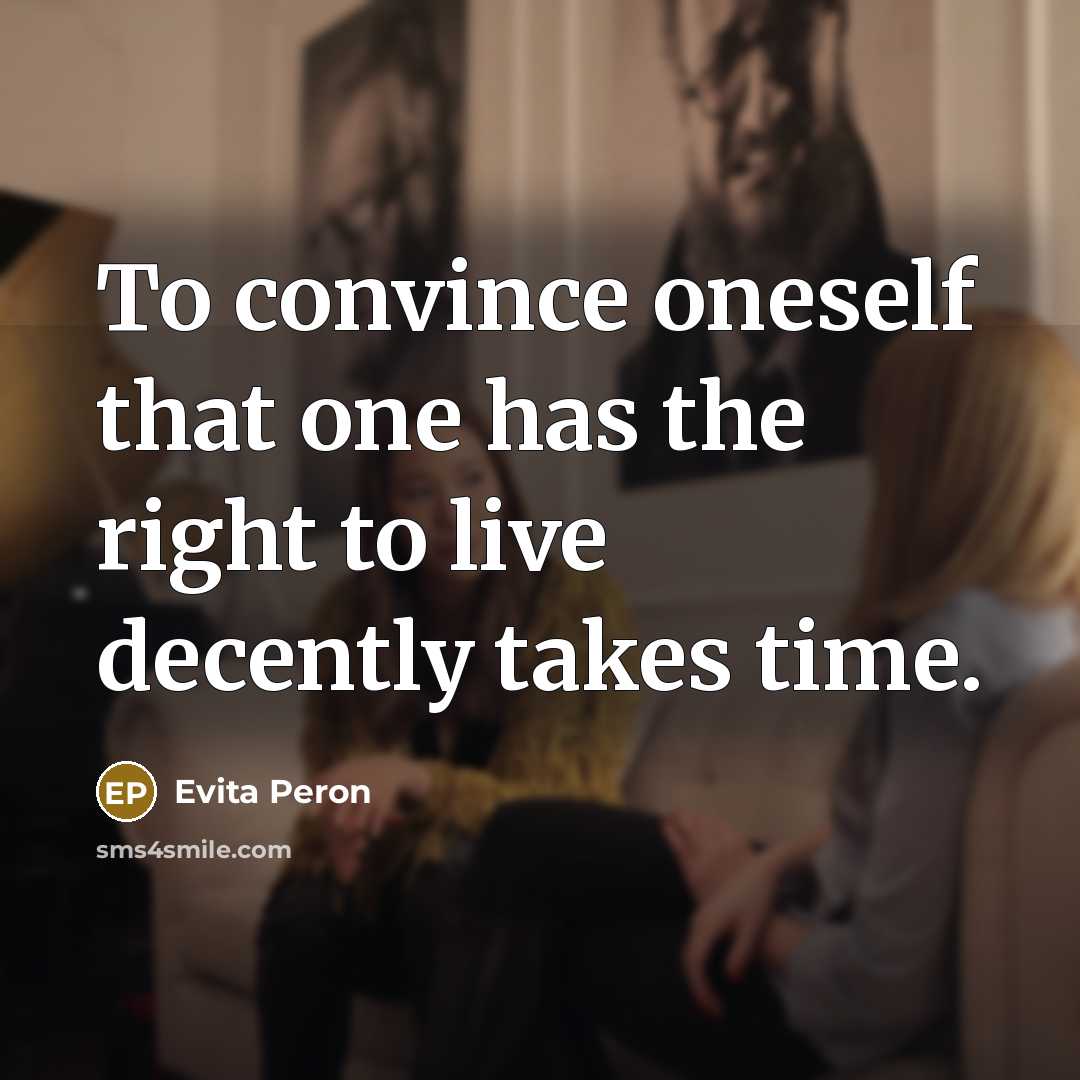 “To convince oneself that one has the right to live…” quote by Evita Peron
