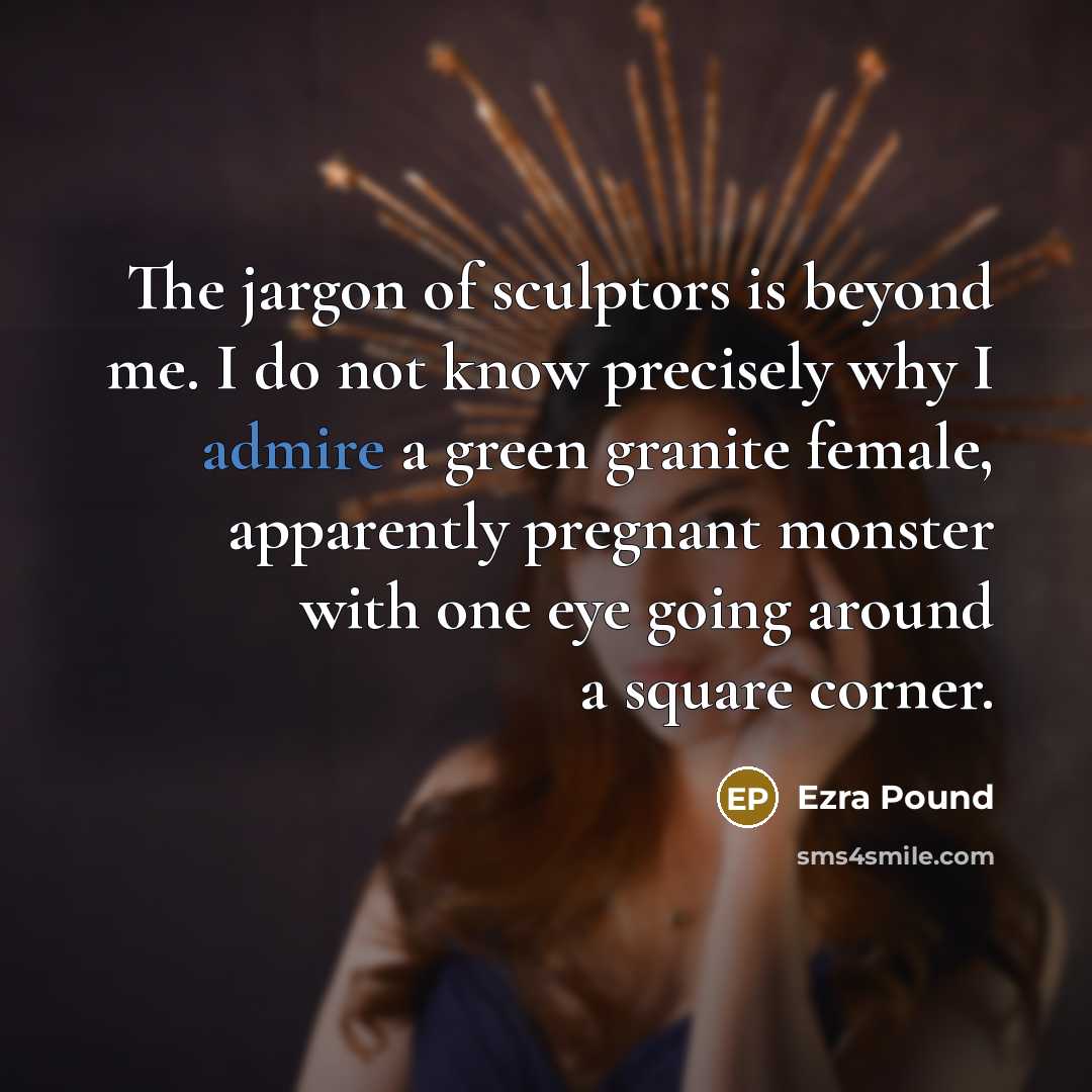 “The jargon of sculptors is beyond me. I do not…” quote by Ezra Pound