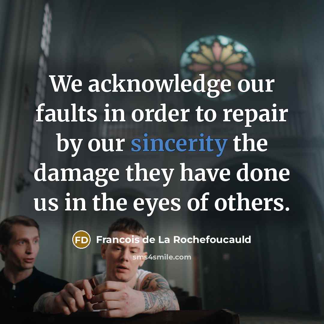“We acknowledge our faults in order to repair by our…” quote by Francois de La Rochefoucauld