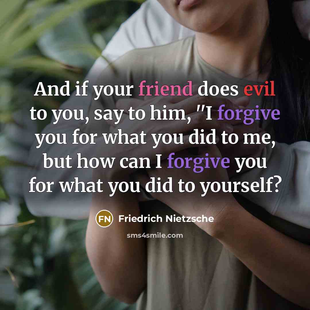 “And if your friend does evil to you, say to…” quote by Friedrich Nietzsche