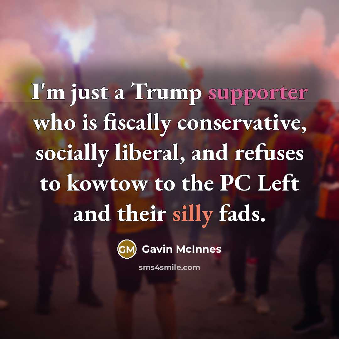 “I'm just a Trump supporter who is fiscally conservative, socially…” quote by Gavin McInnes