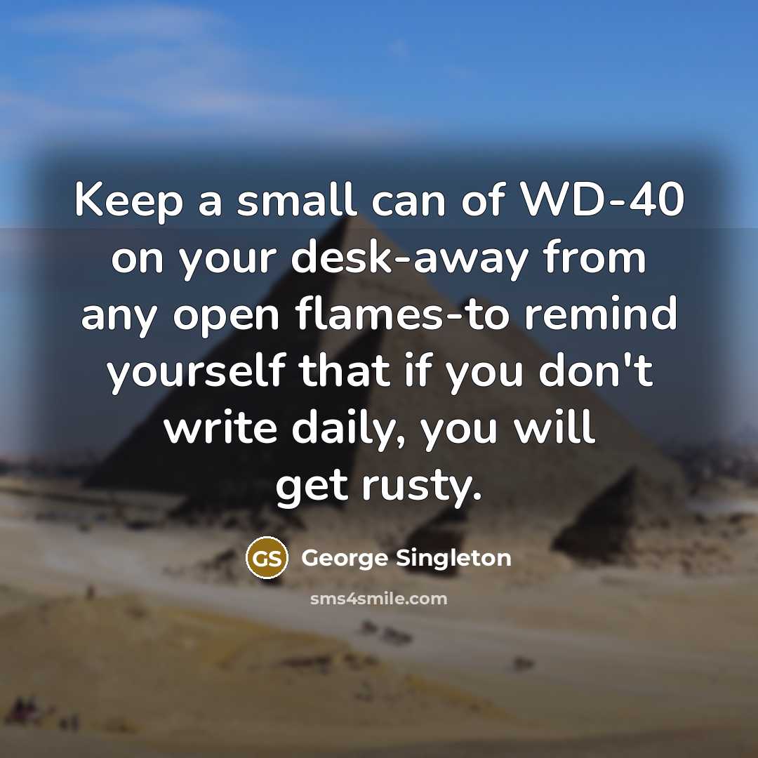 “Keep a small can of WD-40 on your desk-away from…” quote by George Singleton