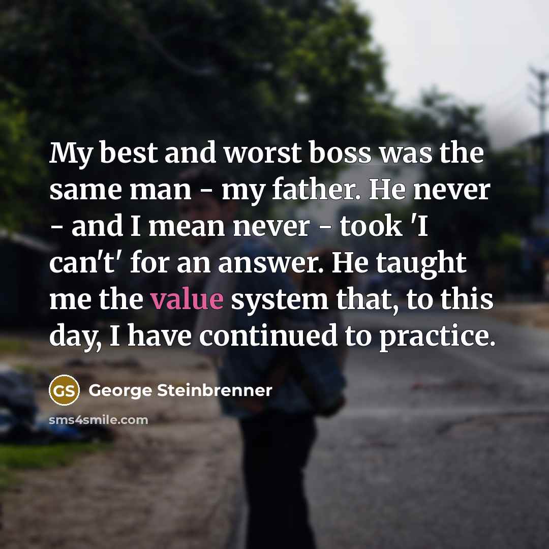 “My best and worst boss was the same man -…” quote by George Steinbrenner